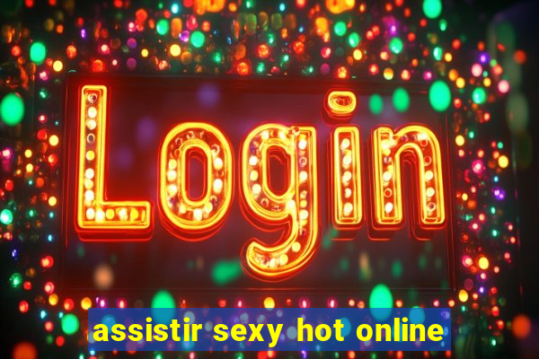 assistir sexy hot online